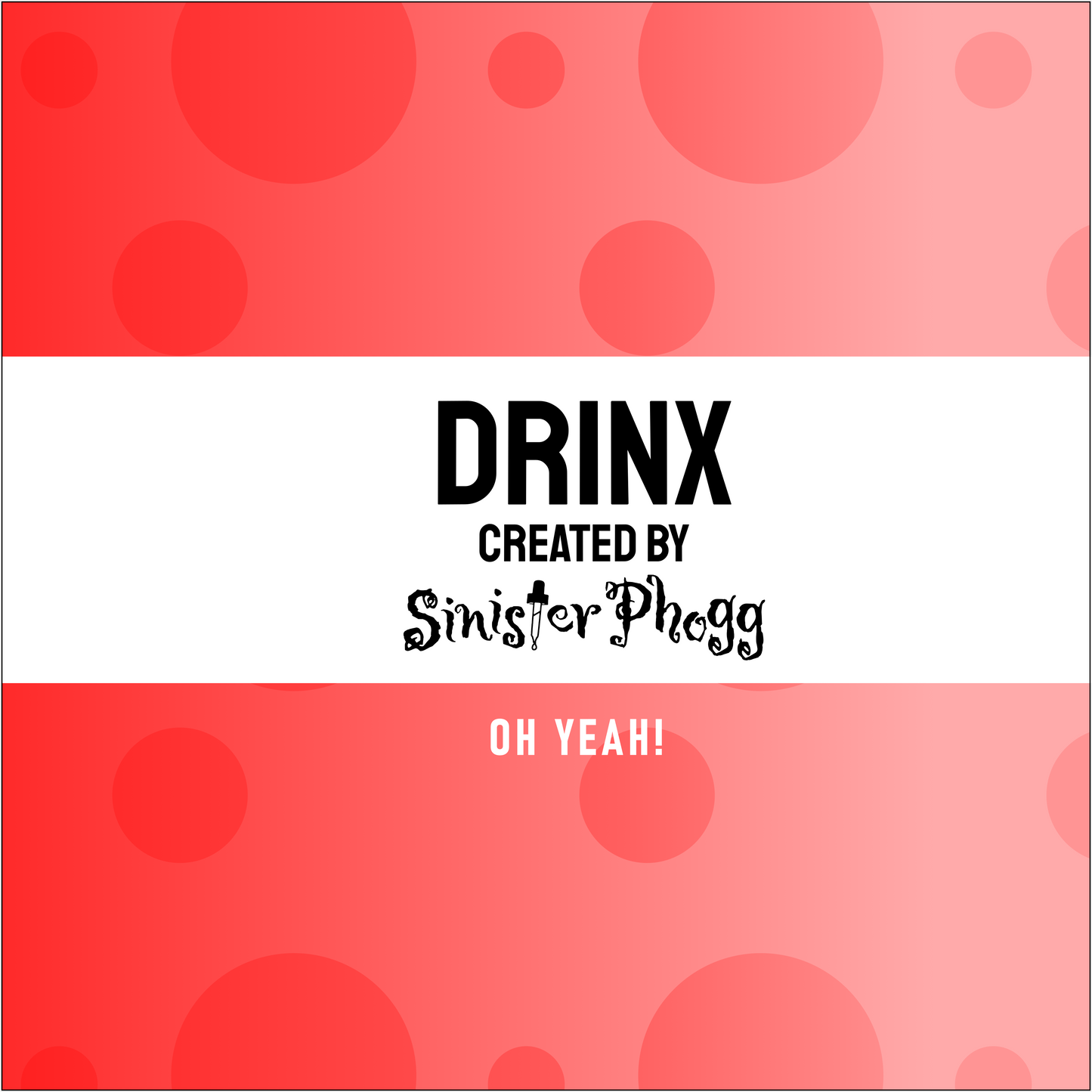 Oh Yeah - DRINX by Sinister Phogg